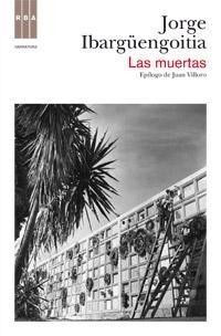 Jorge Ibargüengoitia: Las muertas (2012, Rba)