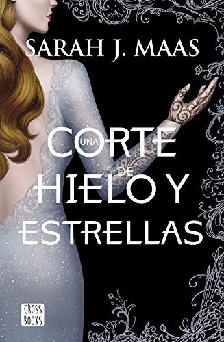 Sarah J. Maas, Gastón Eduardo Navarro, Mirta Rosenberg: Una corte de hielo y estrellas (Paperback, Spanish language, Crossbooks)