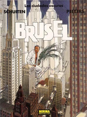 François Schuiten, Benoit Peeters: LAS CIUDADES OSCURAS 1. BRÜSEL (Hardcover, 1993, NORMA EDITORIAL, S.A.)