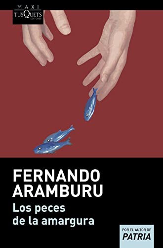 Fernando Aramburu: Los peces de la amargura (Spanish language, 2009, Tusquets Editores)