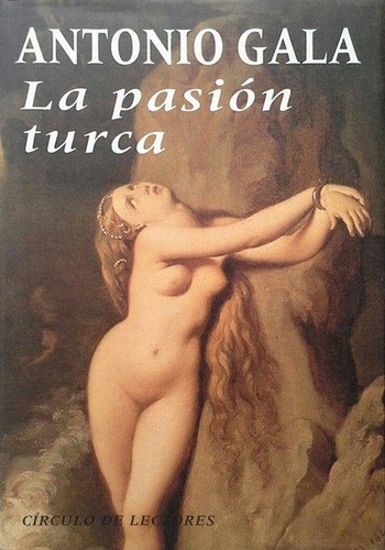 Antonio Gala: La Pasión Turca (Hardcover, Spanish language, 1993, Círculo de Lectores)