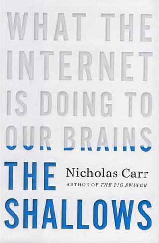Nicholas Carr: The Shallows: What the Internet Is Doing to Our Brains (Hardcover, 2010, W. W. Norton & Company, W.W. Norton)