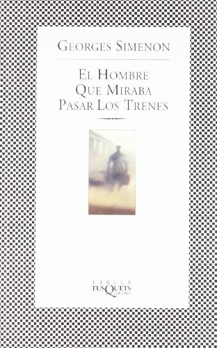 Georges Simenon: El Hombre Que Miraba Pasar Los Trenes (Paperback, Spanish language, 2002, TusQuets)