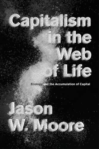 Jason W. Moore: Capitalism in the Web of Life (2015)