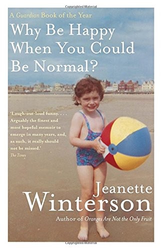 Jeanette Winterson: Why Be Happy When You Could Be Normal? (Paperback, 2012, Vintage Canada)