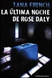 Tana French: La ultima noche de Rose daly (2010, circulo de lectores)