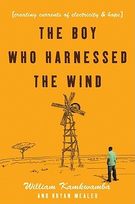 Korey Jackson, William Kamkwamba, Bryan Mealer: the boy who harnessed the wind (Paperback, 2009, William Morrow, Hardcover)