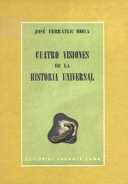 José Ferrater Mora: Cuatro visiones de la historia universal (1971, Editorial Sudamericana)