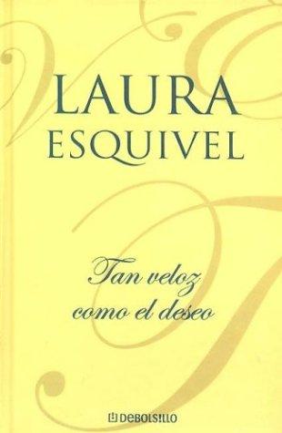 Laura Esquivel: Tan Veloz Como El Deseo (Hardcover, Spanish language, Debolsillo)