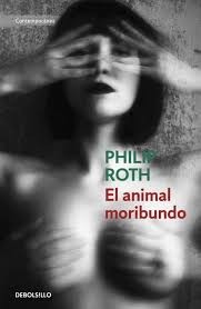 Philip Roth: El animal moribundo (2013, Debolsillo)