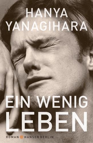 Hanya Yanagihara: Ein wenig Leben (German language, 2016, Carl Hanser Verlag)