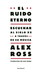 Alex Ross: El ruido eterno (Spanish language, 2009, Seix Barral)