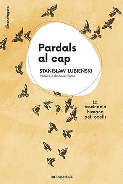 Stanislaw Lubienski: Pardals al cap: La fascinació humana pels ocells (Spanish language, 2023)