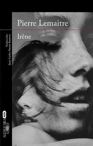 Pierre Lemaitre: Irène (2015, Alfaguara)