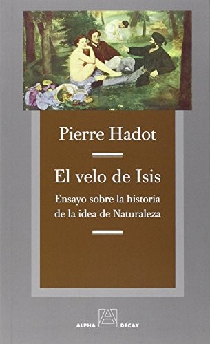 Pierre Hadot, Maria Cucurella Miquel: EL VELO DE ISIS (Paperback, 2015, Ediciones Alpha Decay, S.A.)