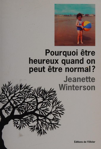 Jeanette Winterson: Pourquoi être heureux quand on peut être normal? (French language, 2012, Éd. de l'Olivier)