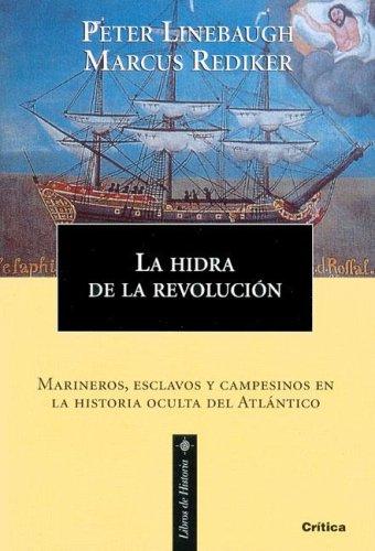 Peter Linebaugh, Marcus Rediker: La Hidra De La Revolucion. Marineros, Esclavos Y Campesinos En La Historia Oculta Del Atlantico (Libros De Historia) (Paperback, Spanish language, 2005, Critica (Grijalbo Mondadori))