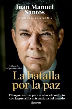 Juan Manuel Santos: La batalla por la paz : el largo camino para acabar el conflicto con la guerrilla mas antigua del mundo - 1. edicion (2019, Editorial Planeta)