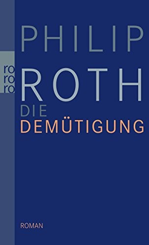 Philip Roth: Die Demütigung (Paperback, 2011, Rowohlt Taschenbuch)