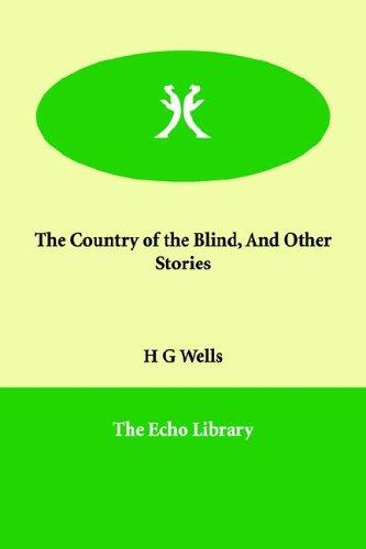 H. G. Wells: The Country of the Blind, And Other Stories (Paperback, 2006, Paperbackshop.Co.UK Ltd - Echo Library)