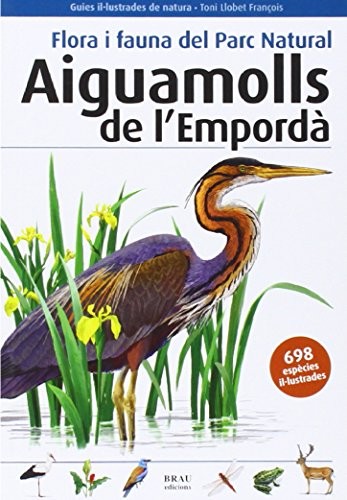 Toni Llobet François: Flora i fauna del Parc Natural Aiguamolls de l'Empordà (Paperback, 2012, BRAU EDICIONS S L)
