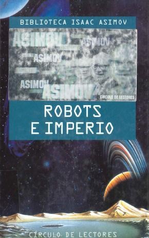 Isaac Asimov: Robots e imperio (1994, Circulo de Lectores)