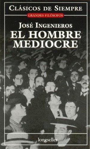 José Ingenieros: El Hombre Mediocre / The Mediocre Man (Paperback, Spanish language, 2004, Longseller)