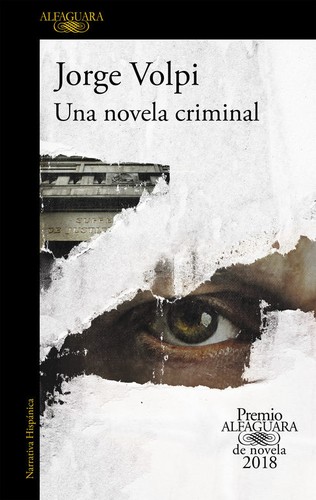 Jorge Volpi: Una novela criminal (2018, Alfaguara)