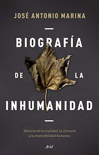 José Antonio Marina: Biografía de la inhumanidad (Hardcover, 2021, Editorial Ariel)