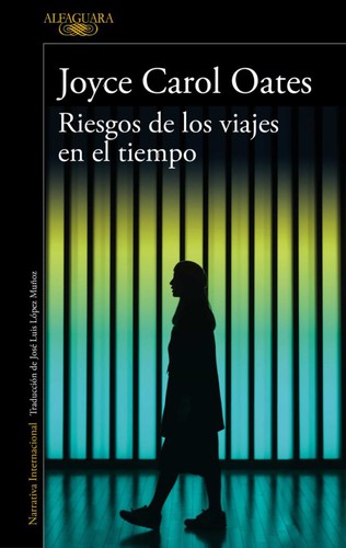 Joyce Carol Oates: Riesgos de Los Viajes en el Tiempo (Spanish language, 2019, Penguin Random House Grupo Editorial)