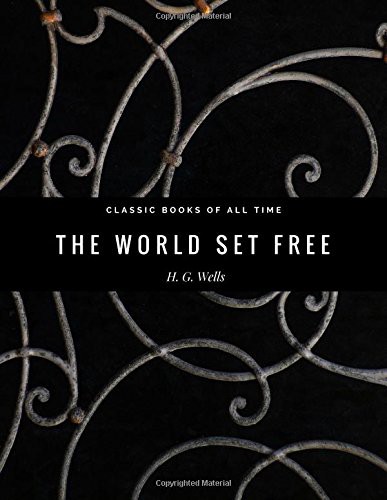 H. G. Wells: The World Set Free (Paperback, 2017, Createspace Independent Publishing Platform, CreateSpace Independent Publishing Platform)