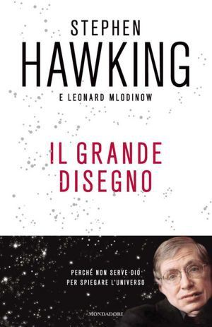 Stephen Hawking, Leonard Mlodinow: Il grande disegno (Hardcover, Italian language, 2011, Mondadori)