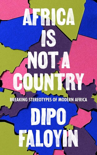 Dipo Faloyin: Africa Is Not a Country (2022, Harvill Secker)