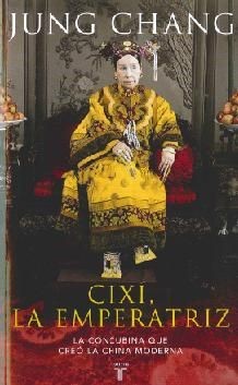 Cixí, la emperatriz : la concubina que creó la China moderna (2014, Taurus)