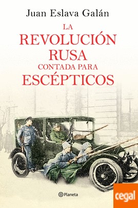 Juan Eslava Galán: La revolución rusa contada para escépticos (2017, Planeta)