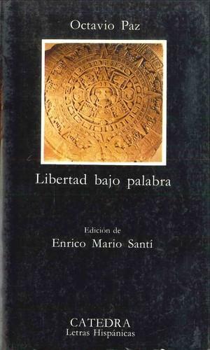 Octavio Paz: Libertad Bajo Palabra: Libertad Bajo Palabra (Spanish language, 1988)