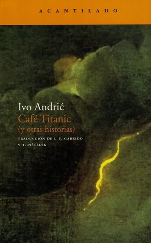 Ivo Andrić: Café Titanic (y otras historias) (Spanish language, 2008, Acantilado)