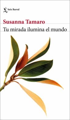 Susanna Tamaro: Tu mirada ilumina el mundo (2020, Seix Barral)