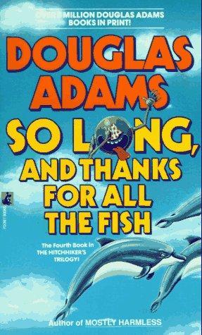 Douglas Adams: So Long, and Thanks for All the Fish (Hitchhiker's Guide, #4) (Paperback, 1991, Pocket)