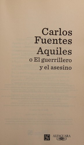 Carlos Fuentes: Aquiles o El guerrillero y el asesino (Spanish language, 2016)