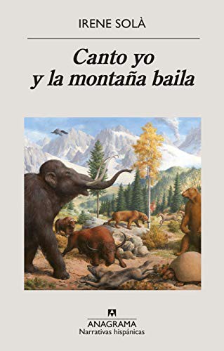 Concha Cardeñoso, Irene Solà Saez, Irene Montalà: Canto yo y la montaña baila (Paperback, 2020, Editorial Anagrama)