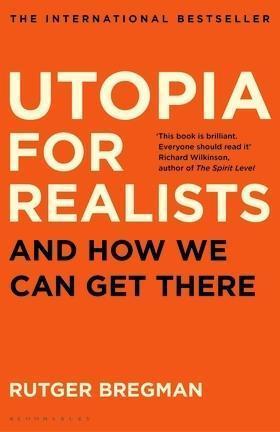 Rutger Bregman: Utopia for Realists (2017, Bloomsbury Publishing Plc)