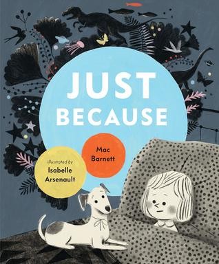 Mac Barnett, Isabelle Arsenault: Just Because (2019, Candlewick Press)