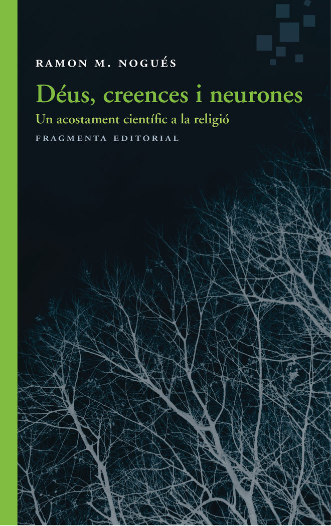 Ramon M. Nogués: Déus, creences i neurones (Català language, 2019, Fragmenta Editorial)