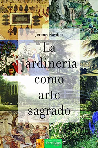 Jeremy Naydler: La jardinería como arte sagrado (Spanish language)