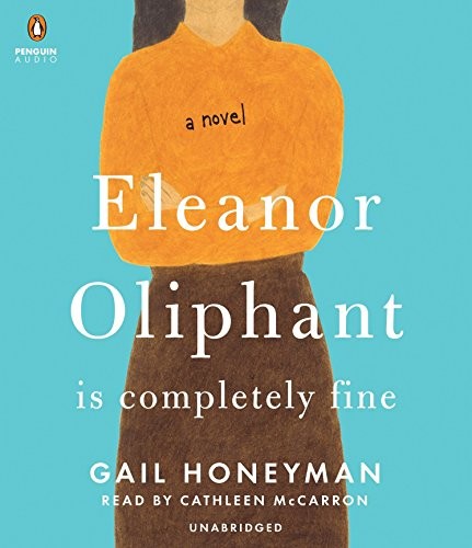 Gail Honeyman: Eleanor Oliphant Is Completely Fine (AudiobookFormat, 2017, Penguin Audio)