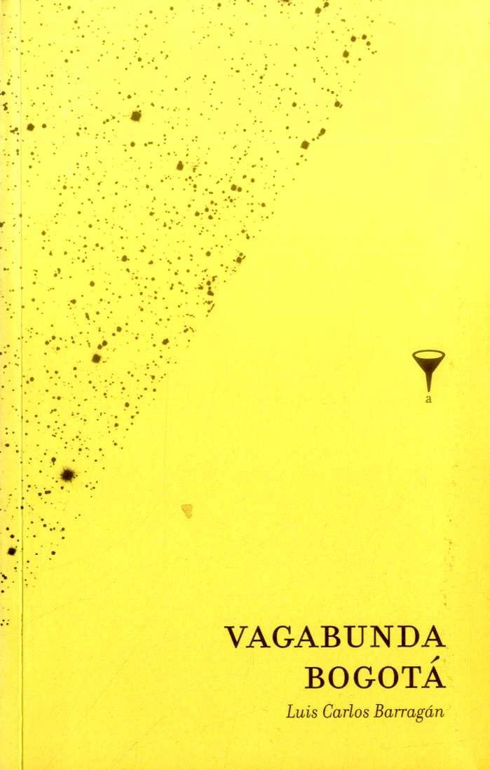Luis Carlos Barragán: Vagabunda Bogotá (Spanish language, 2017)