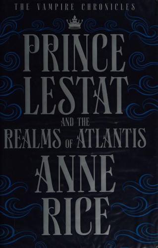 Anne Rice: Prince Lestat and the Realms of Atlantis (2016, Chatto & Windus, Chatto Windus)