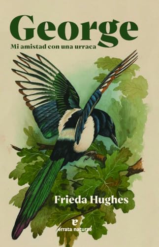 Regina López Muñoz, Frieda Hughes: George: mi amistad con una urraca (Paperback, spanish language, 2024, Errata Naturae)