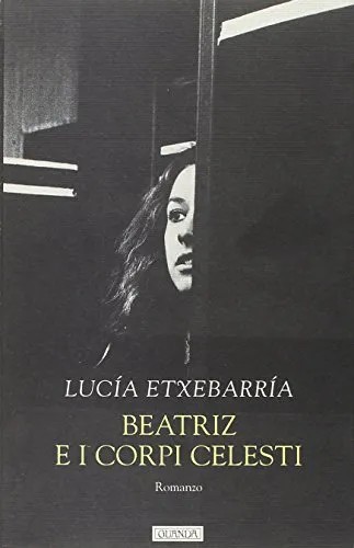 Lucía Etxebarría: Beatriz e i corpi celesti (Paperback, Italian language, 1999, Guanda)
